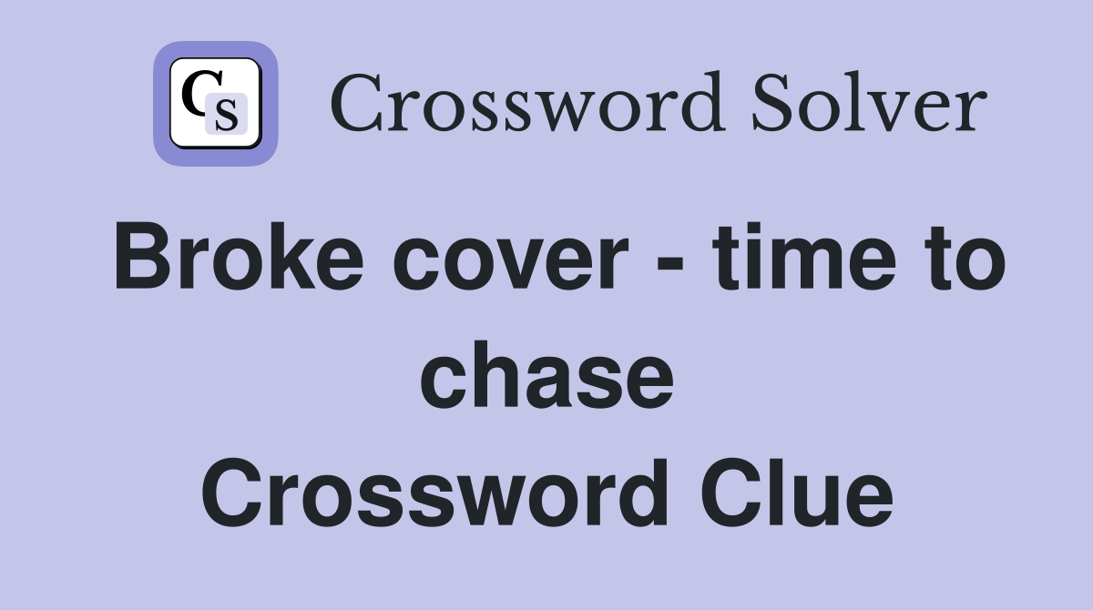 Broke cover time to chase Crossword Clue Answers Crossword Solver